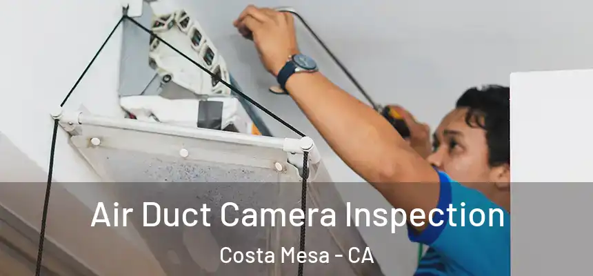  Air Duct Camera Inspection Costa Mesa - CA