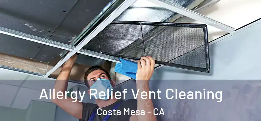  Allergy Relief Vent Cleaning Costa Mesa - CA