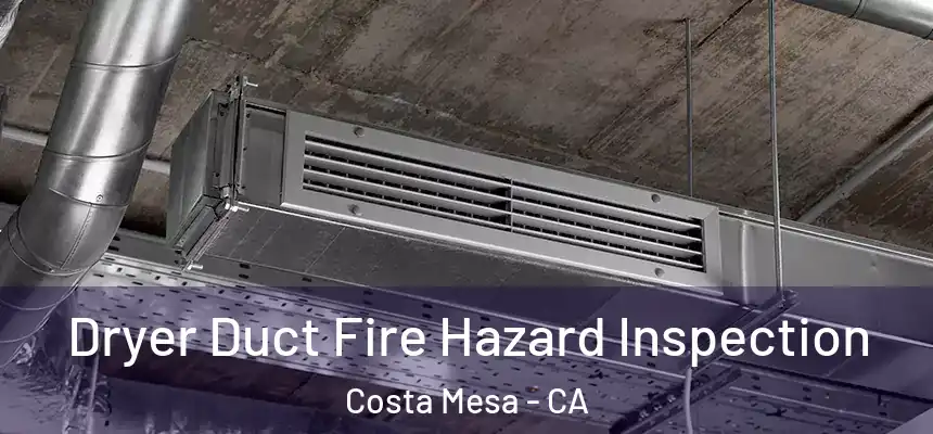  Dryer Duct Fire Hazard Inspection Costa Mesa - CA