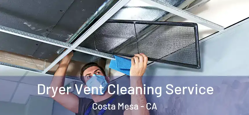  Dryer Vent Cleaning Service Costa Mesa - CA