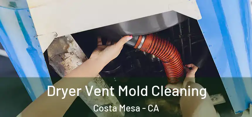  Dryer Vent Mold Cleaning Costa Mesa - CA