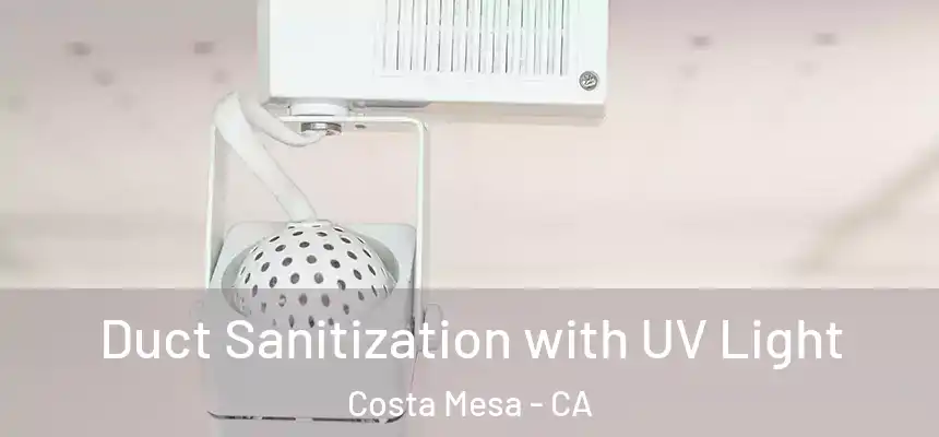  Duct Sanitization with UV Light Costa Mesa - CA