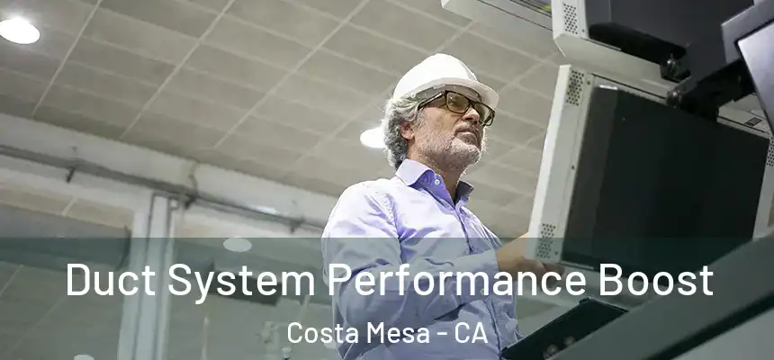  Duct System Performance Boost Costa Mesa - CA