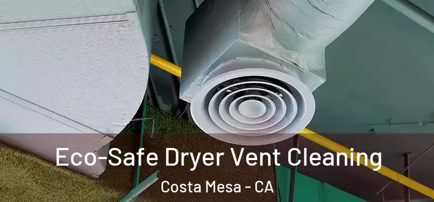  Eco-Safe Dryer Vent Cleaning Costa Mesa - CA