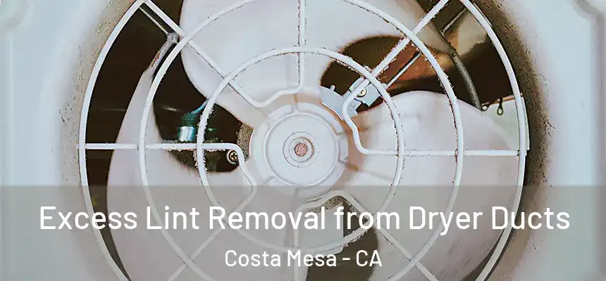  Excess Lint Removal from Dryer Ducts Costa Mesa - CA