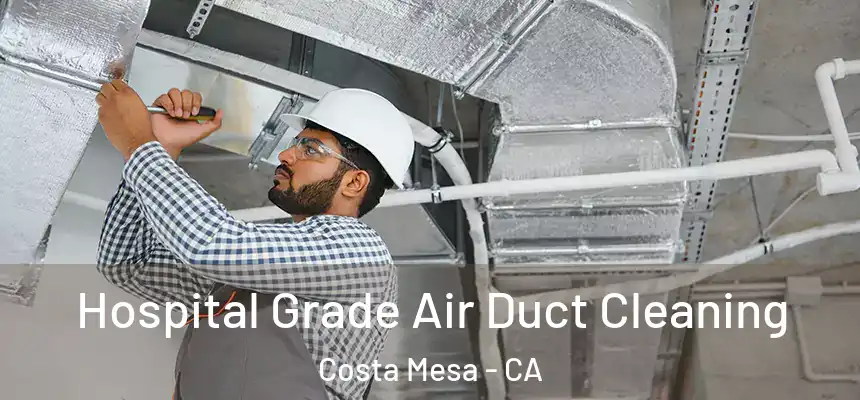  Hospital Grade Air Duct Cleaning Costa Mesa - CA