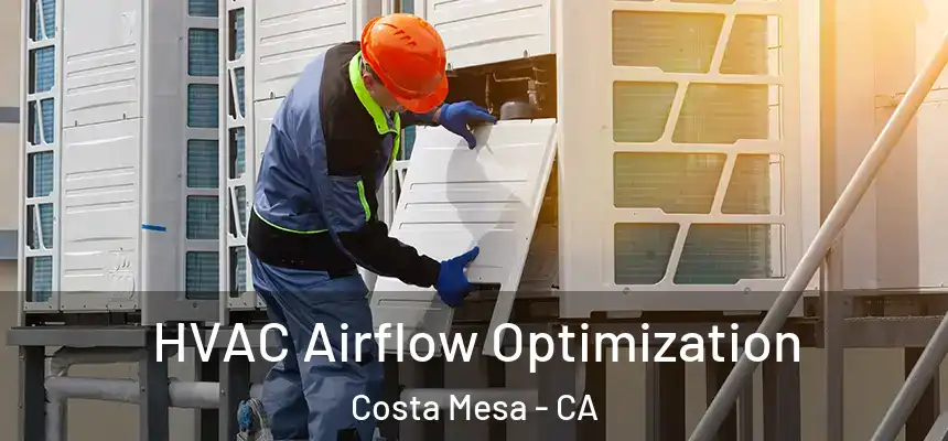  HVAC Airflow Optimization Costa Mesa - CA