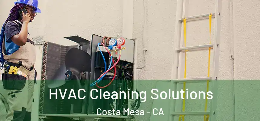  HVAC Cleaning Solutions Costa Mesa - CA