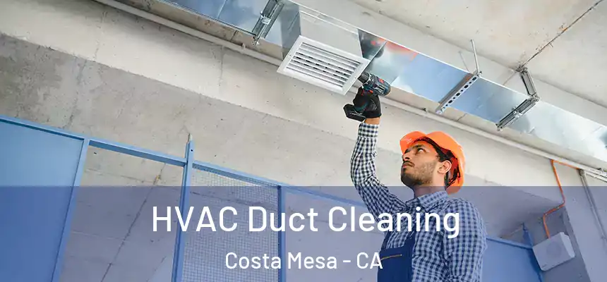  HVAC Duct Cleaning Costa Mesa - CA