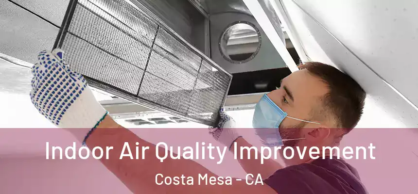  Indoor Air Quality Improvement Costa Mesa - CA