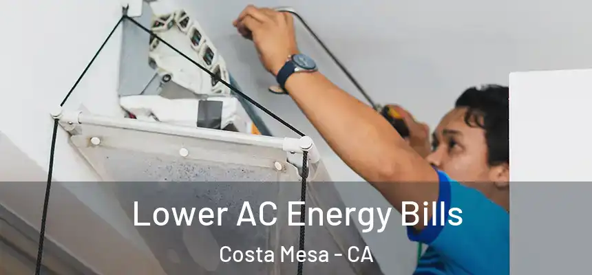  Lower AC Energy Bills Costa Mesa - CA
