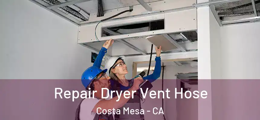  Repair Dryer Vent Hose Costa Mesa - CA