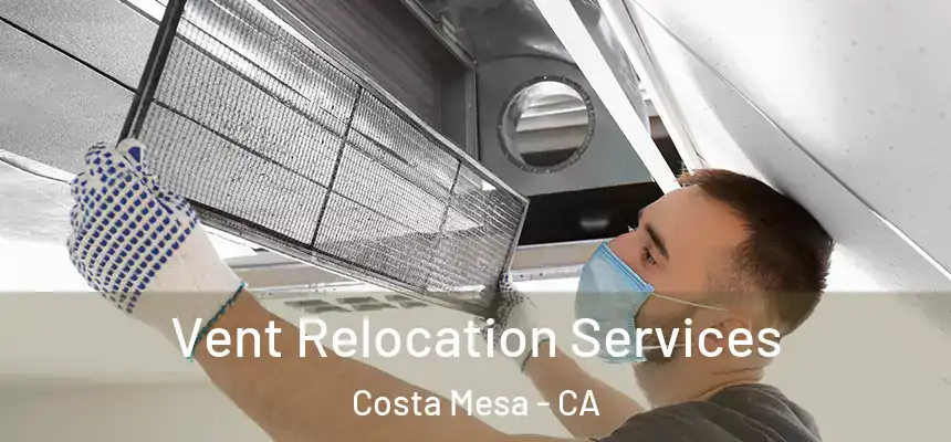  Vent Relocation Services Costa Mesa - CA