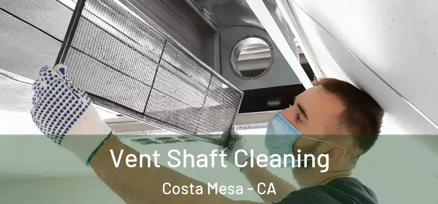  Vent Shaft Cleaning Costa Mesa - CA