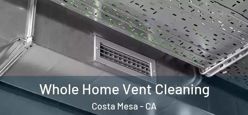  Whole Home Vent Cleaning Costa Mesa - CA